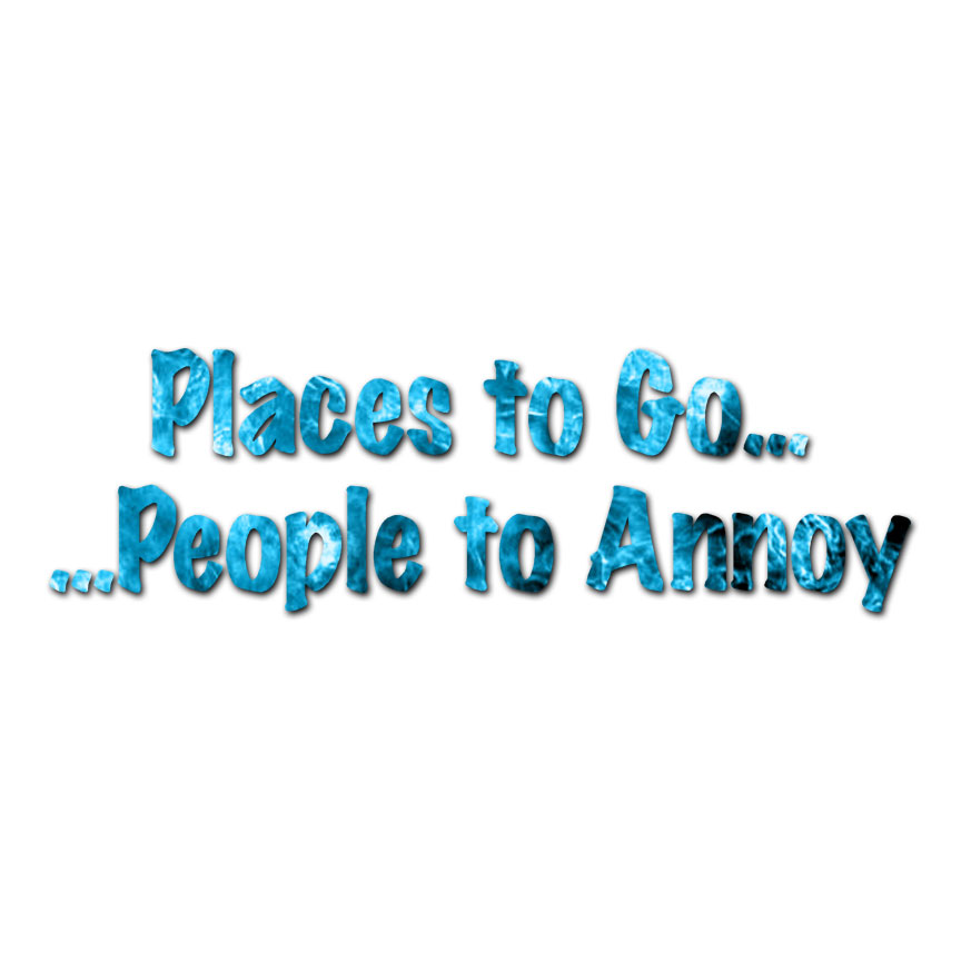 Places To Go People To Annoy – Decal Sticker – Multiple Patterns & Sizes ebn3201