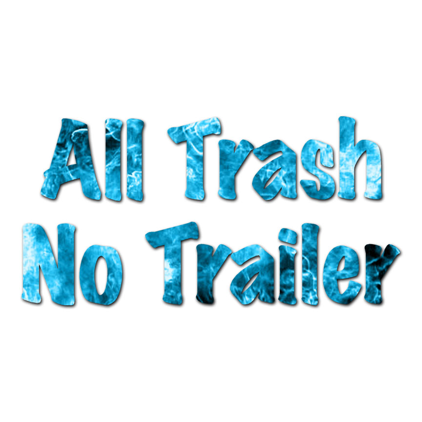 All Trash No Trailer – Vinyl Decal Sticker – Multiple Patterns & Sizes – ebn3202
