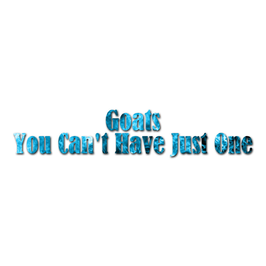 Goats Can’t Have Just One – Decal Sticker – Multiple Patterns & Sizes – ebn3544