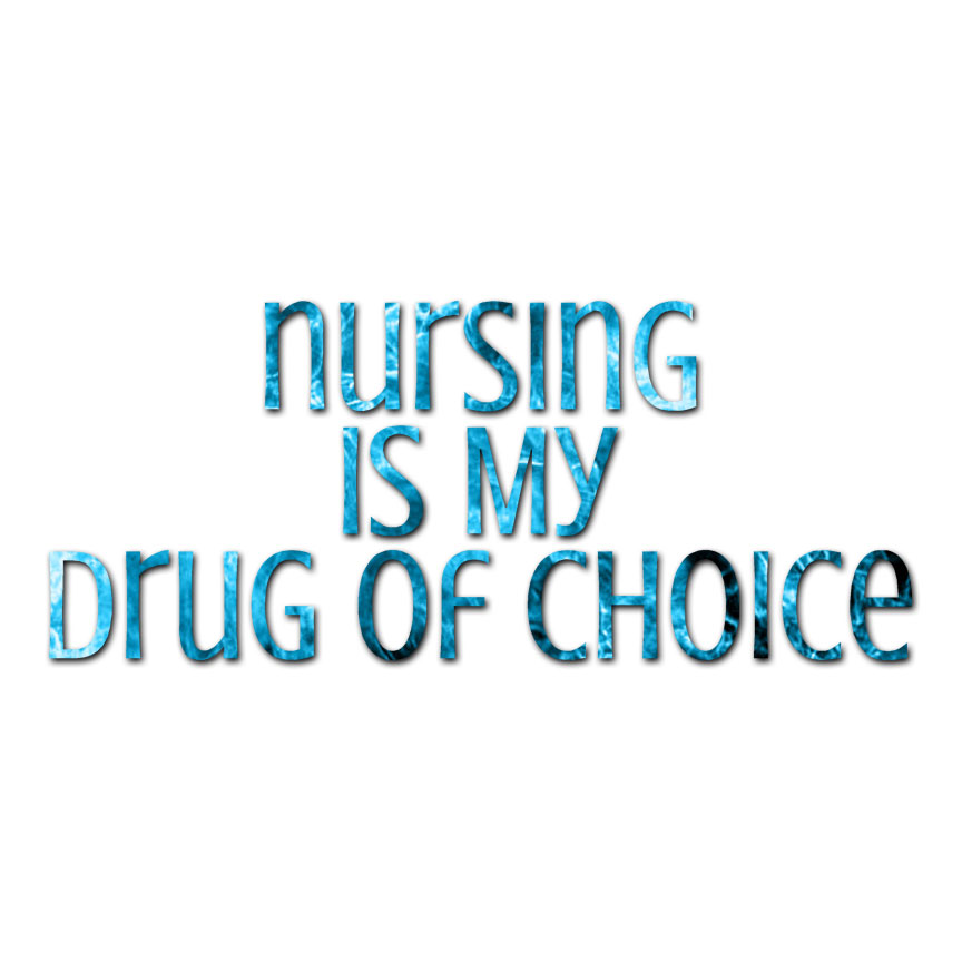 Nursing Drug Of Choice – Decal Sticker – Multiple Patterns & Sizes – ebn3786