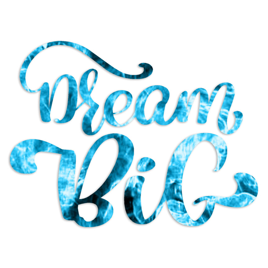 Dream Big – Vinyl Decal Sticker – Multiple Patterns & Sizes – ebn6255