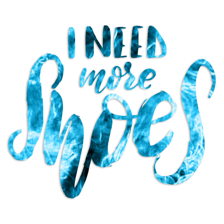 I Need More Shoes – Decal Sticker – Multiple Patterns & Sizes – ebn7052