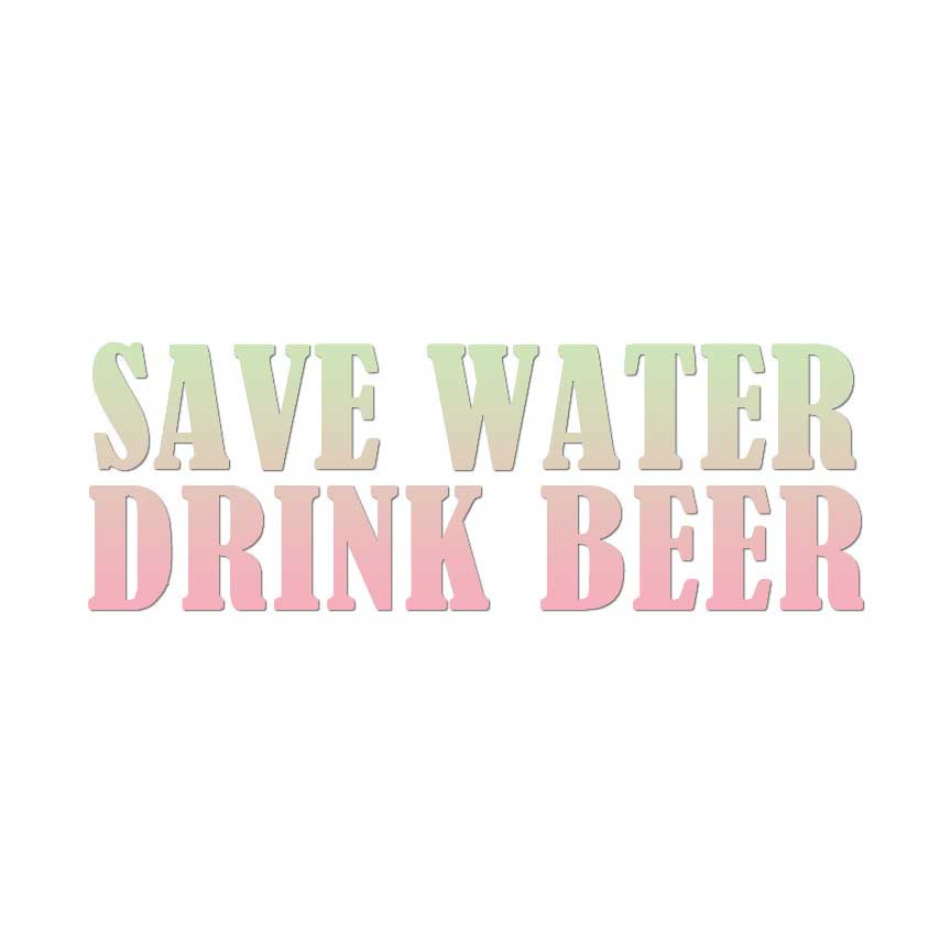 Save Water Drink Beer Decal Sticker Choose Pattern Size #3563