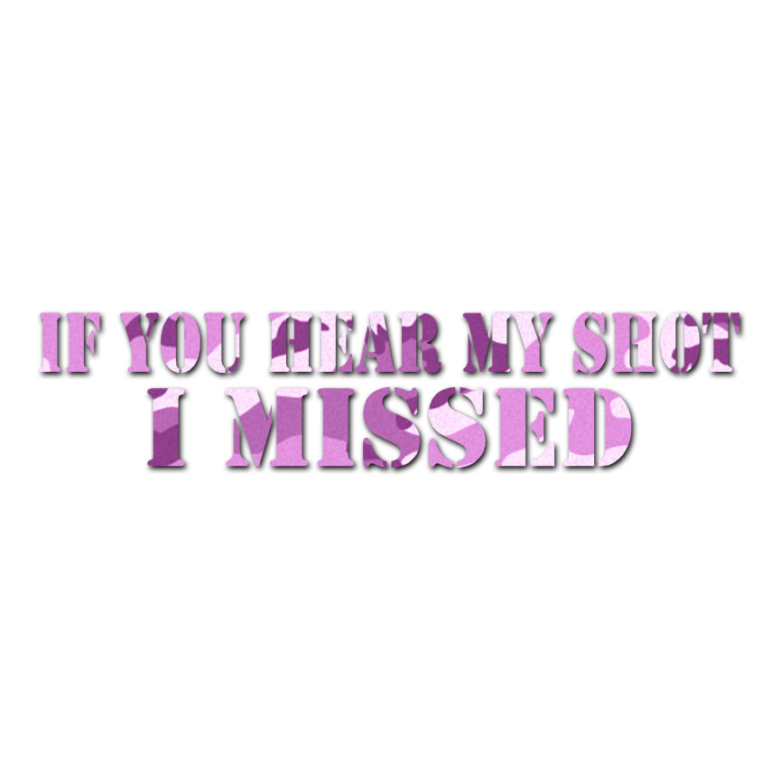 Hear My Shot I Missed Decal Sticker ebn3681 Multiple Patterns & Sizes 