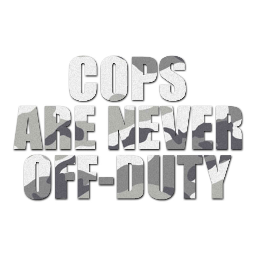 Cops Never Off Duty - Vinyl Decal Sticker - Multiple Patterns & Sizes -  ebn3438