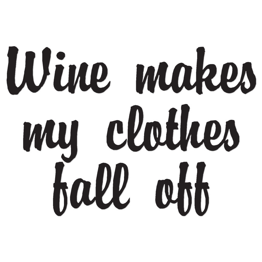 Wine Makes Clothes Fall Off – Vinyl Decal – Multiple Color & Sizes – ebn1178