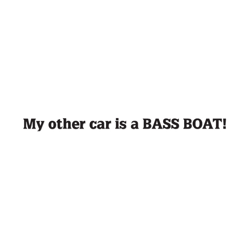 Other Car Is A Bass Boat – Decal Sticker – Multiple Color & Sizes – ebn1711