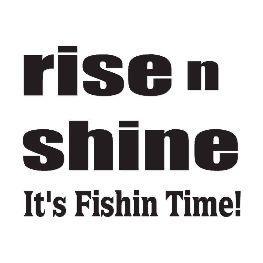Rise Shine Fishing Time – Decal Sticker – Multiple Color & Sizes – ebn1715