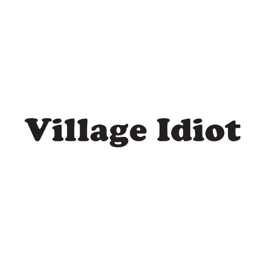 Village Idiot – Vinyl Decal Sticker – Multiple Colors & Sizes – ebn3113