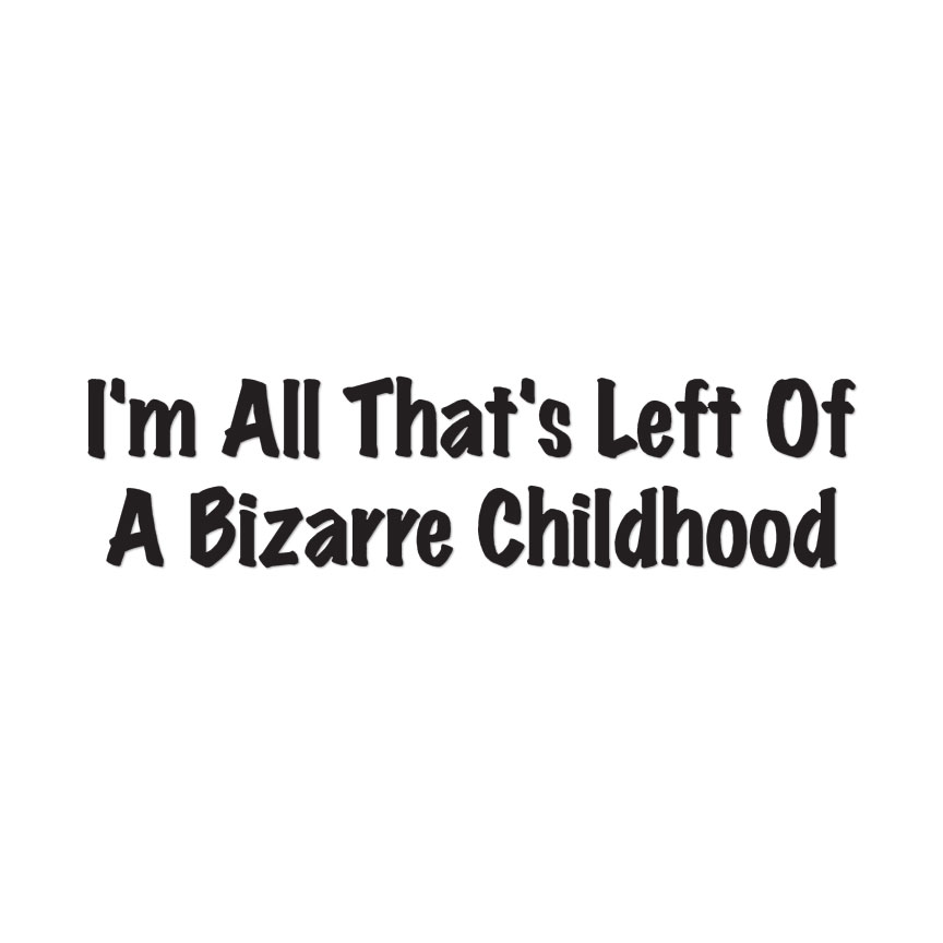 All Left Bizarre Childhood – Decal Sticker – Multiple Colors & Sizes – ebn3171