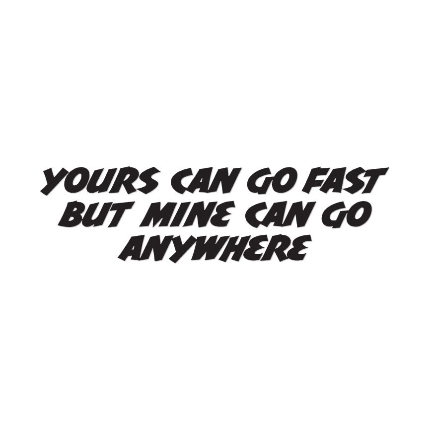 Your Go Fast Mine Anywhere – Decal Sticker – Multiple Colors & Sizes – ebn3214