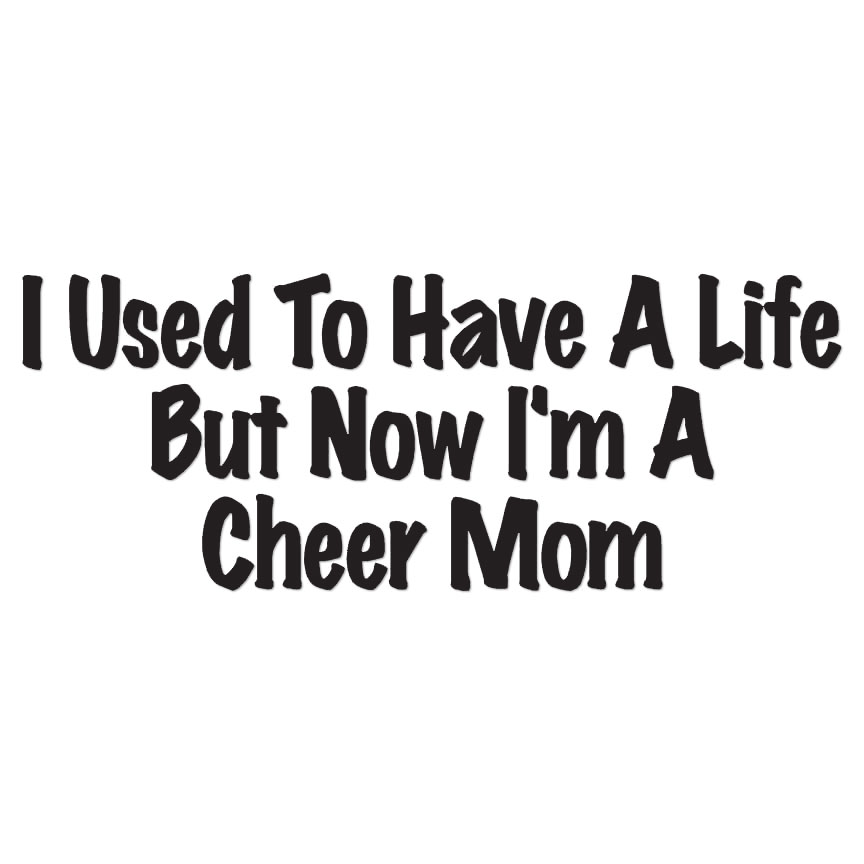 Used Have Life Cheer Mom – Decal Sticker – Multiple Colors & Sizes – ebn3460