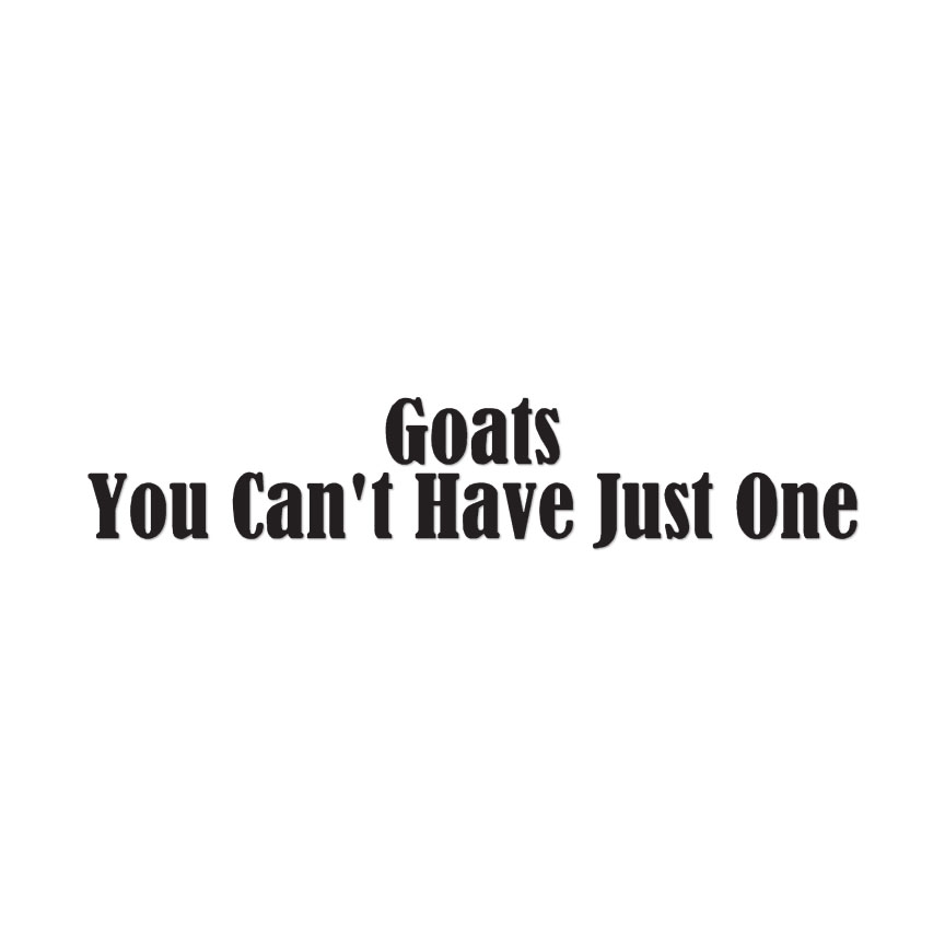 Goats Can’t Have Just One – Decal Sticker – Multiple Colors & Sizes – ebn3544