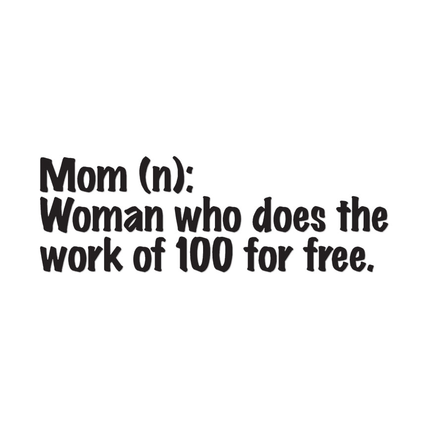Mom Noun Women Work For Free – Decal Sticker – Multiple Colors & Sizes – ebn3597