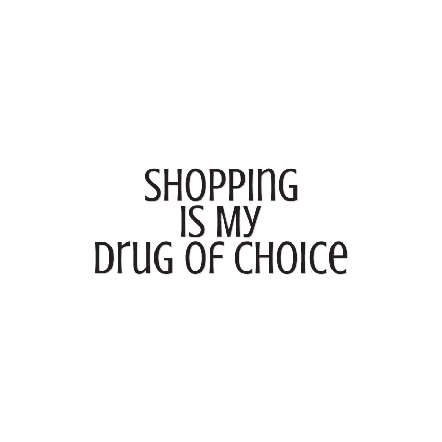 Shopping Drug Of Choice – Decal Sticker – Multiple Colors & Sizes – ebn3800