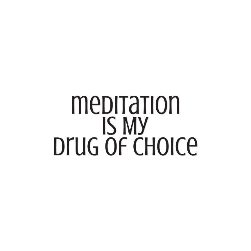 Meditation Drug Of Choice – Decal Sticker – Multiple Colors & Sizes – ebn3801