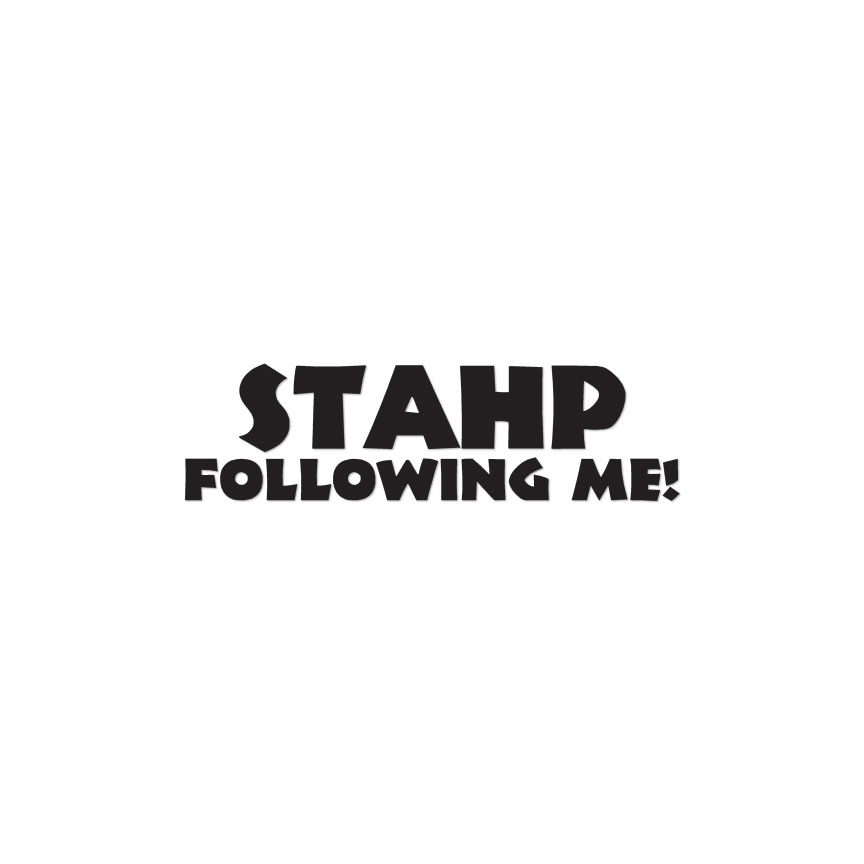 Stahp Following Me Stop - Calcomanía - Múltiples colores y tamaños - ebn3913 - Imagen 2 de 20