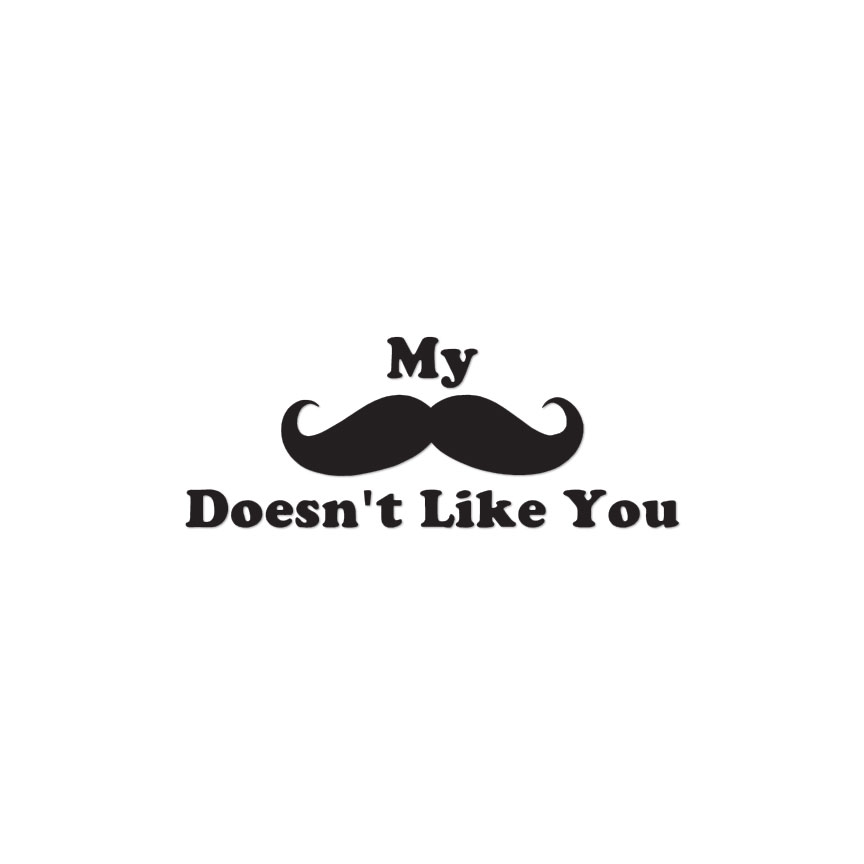 Mustache Doesn’t Like You – Decal Sticker – Multiple Colors & Sizes – ebn3923