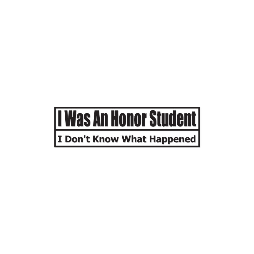 Honor Student What Happened - Decal Sticker - Multiple Colors & Sizes - ebn3974