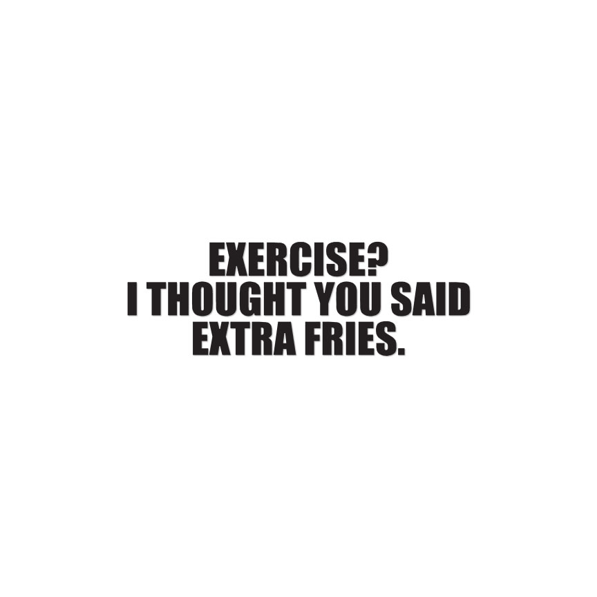 Exercise Extra Fries – Vinyl Decal Sticker – Multiple Colors & Sizes – ebn3996