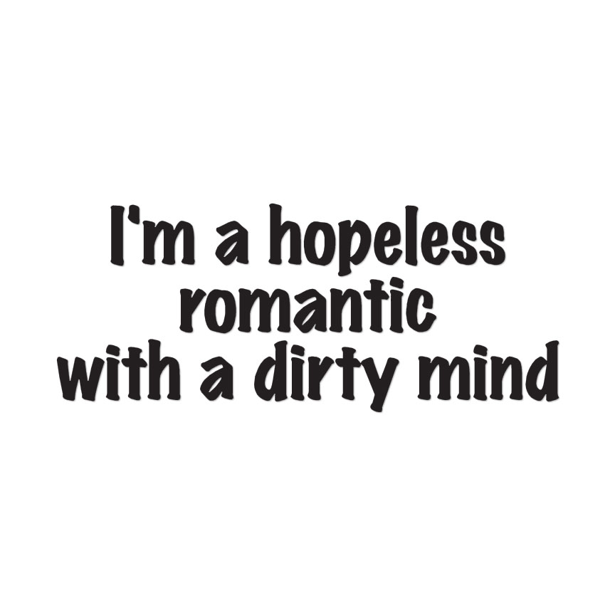 Hopeless Romantic Dirty Mind – Decal Sticker – Multiple Colors & Sizes – ebn4083