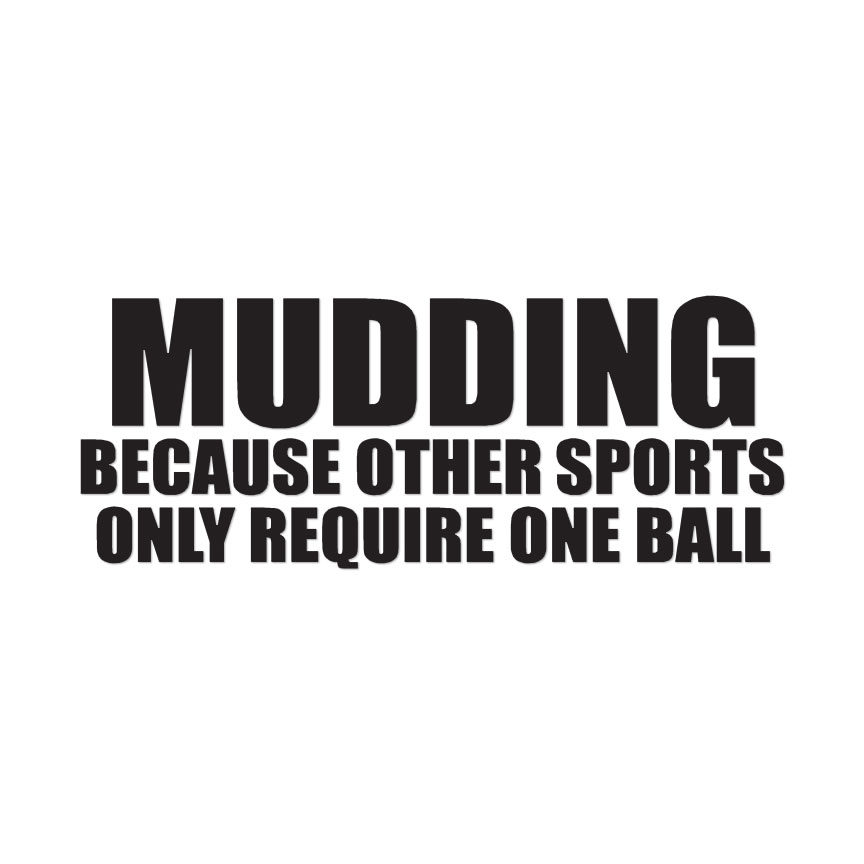 Mudding Other Sports One Ball – Decal Sticker – Multiple Colors & Sizes ebn4108