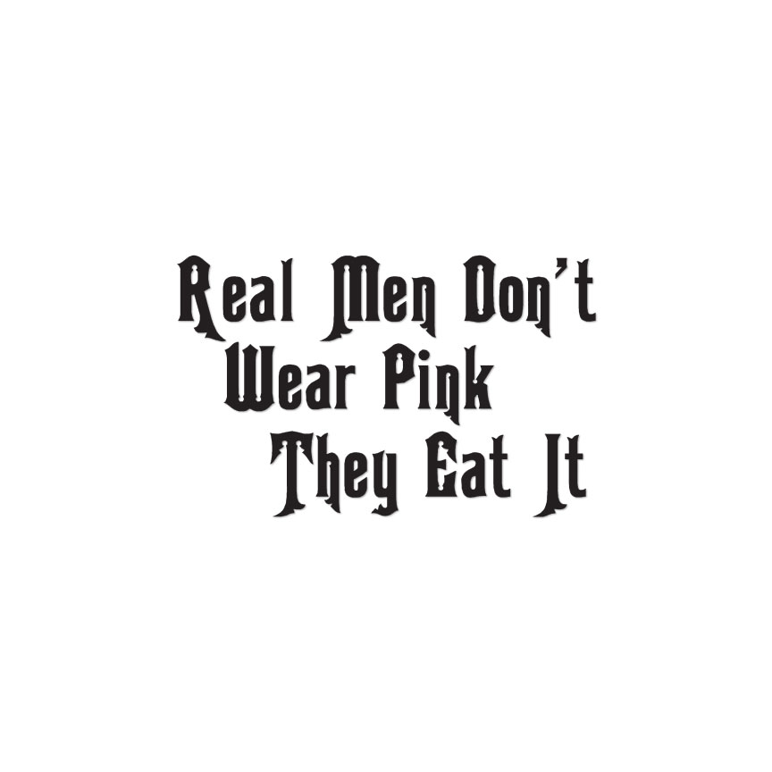 Real Men Eat Pink – Vinyl Decal Sticker – Multiple Colors & Sizes – ebn4110