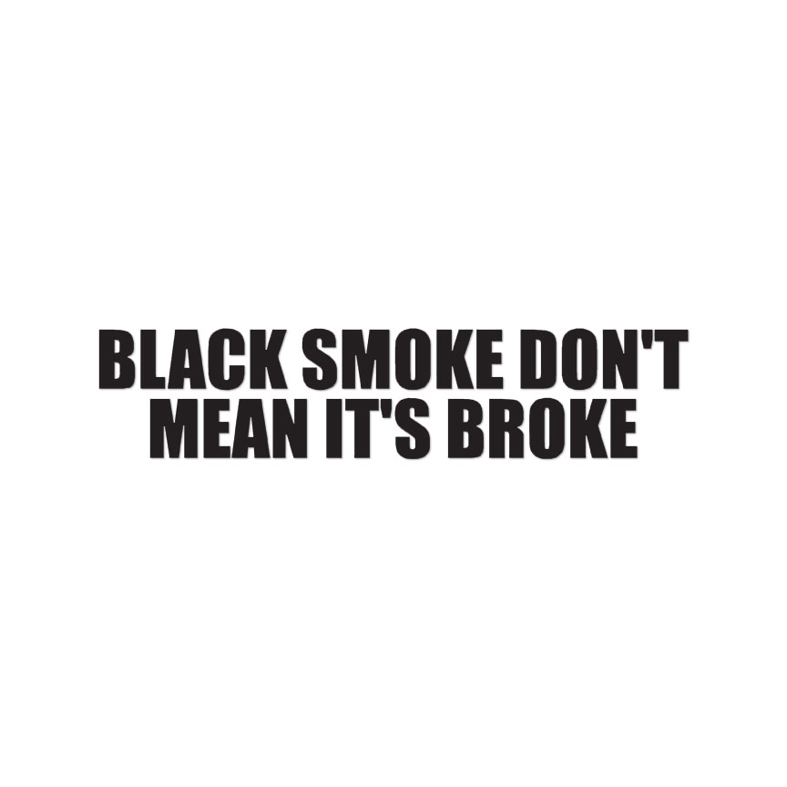 Black Smoke Don’t Mean Broke – Decal Sticker – Multiple Colors & Sizes – ebn4192