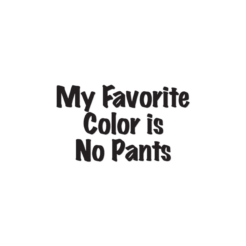 Favorite Color No Pants – Decal Sticker – Multiple Colors & Sizes – ebn4193