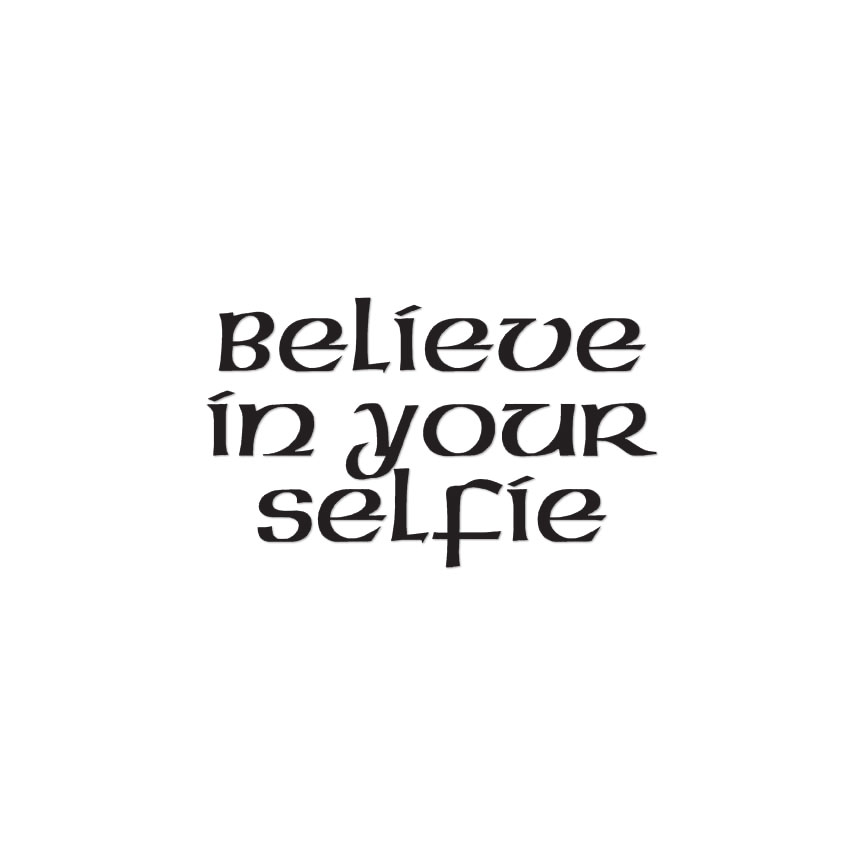 Believe In Your Selfie – Vinyl Decal Sticker – Multiple Colors & Sizes – ebn4212