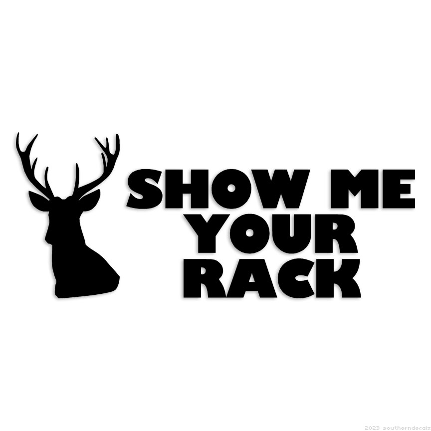 Show Me Your Rack Deer – Decal Sticker – Multiple Colors & Sizes – ebn6134