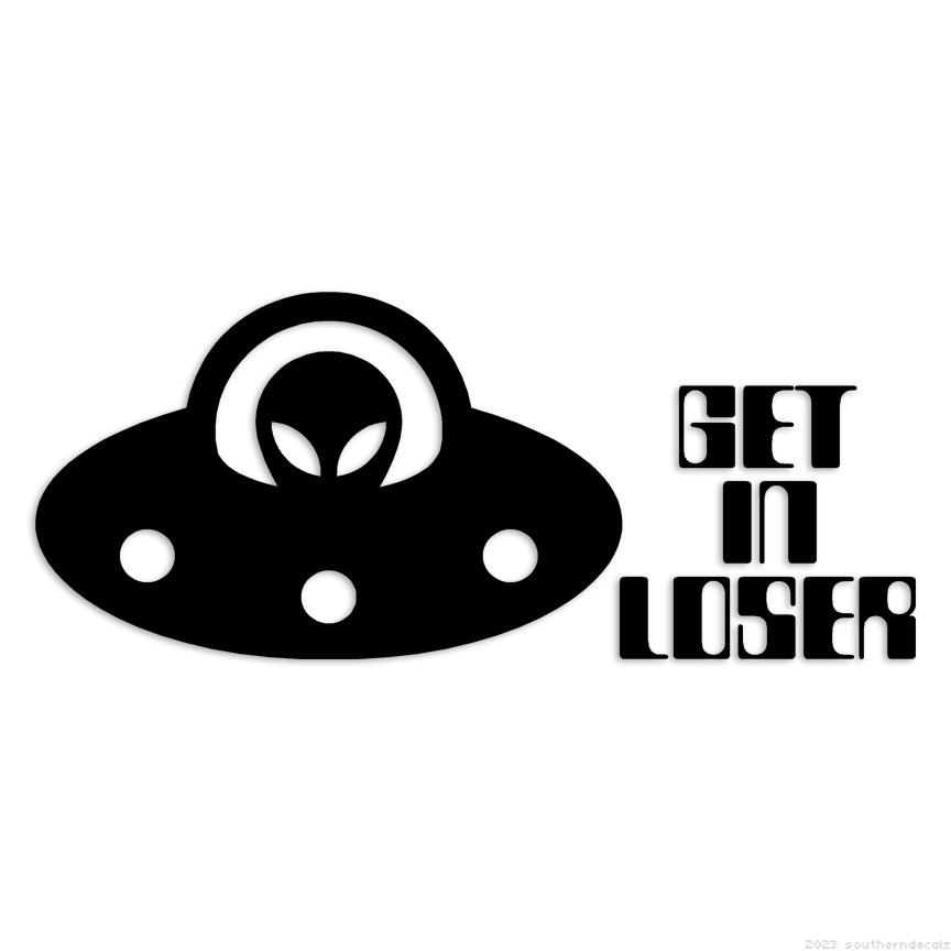 Get In Loser Abduction – Decal Sticker – Multiple Colors & Sizes – ebn6203