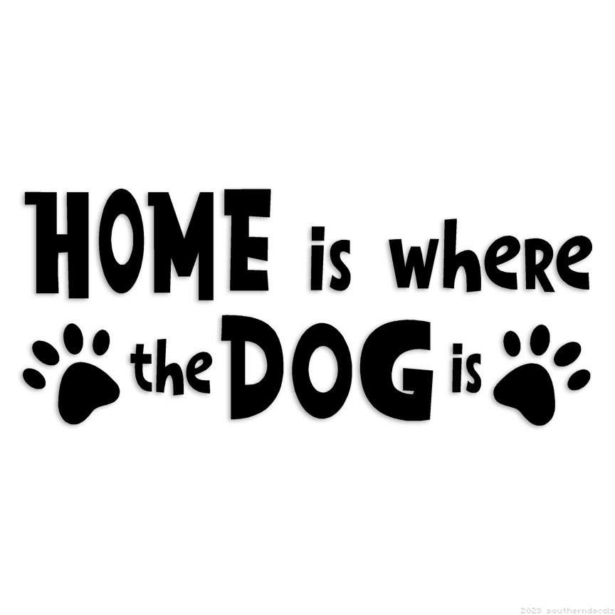 Home Is Where The Dog Is – Decal Sticker – Multiple Colors & Sizes – ebn6392