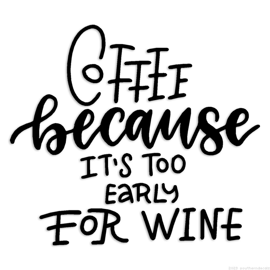 Coffee Too Early For Wine – Decal Sticker – Multiple Colors & Sizes – ebn6414