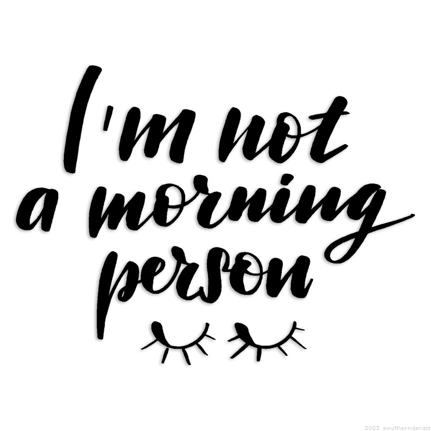 I’m Not A Morning Person. – Decal Sticker – Multiple Colors & Sizes – ebn6508
