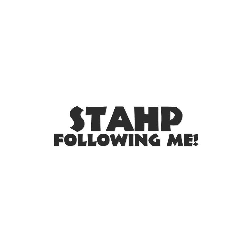 Stahp Following Me Stop - Calcomanía - Múltiples colores y tamaños - ebn3913 - Imagen 6 de 20