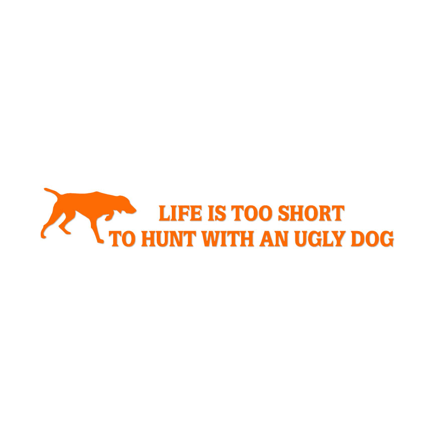 ebn2312 Life Short Ugly Dog Hunting Decal Sticker Multiple Colors & Sizes 