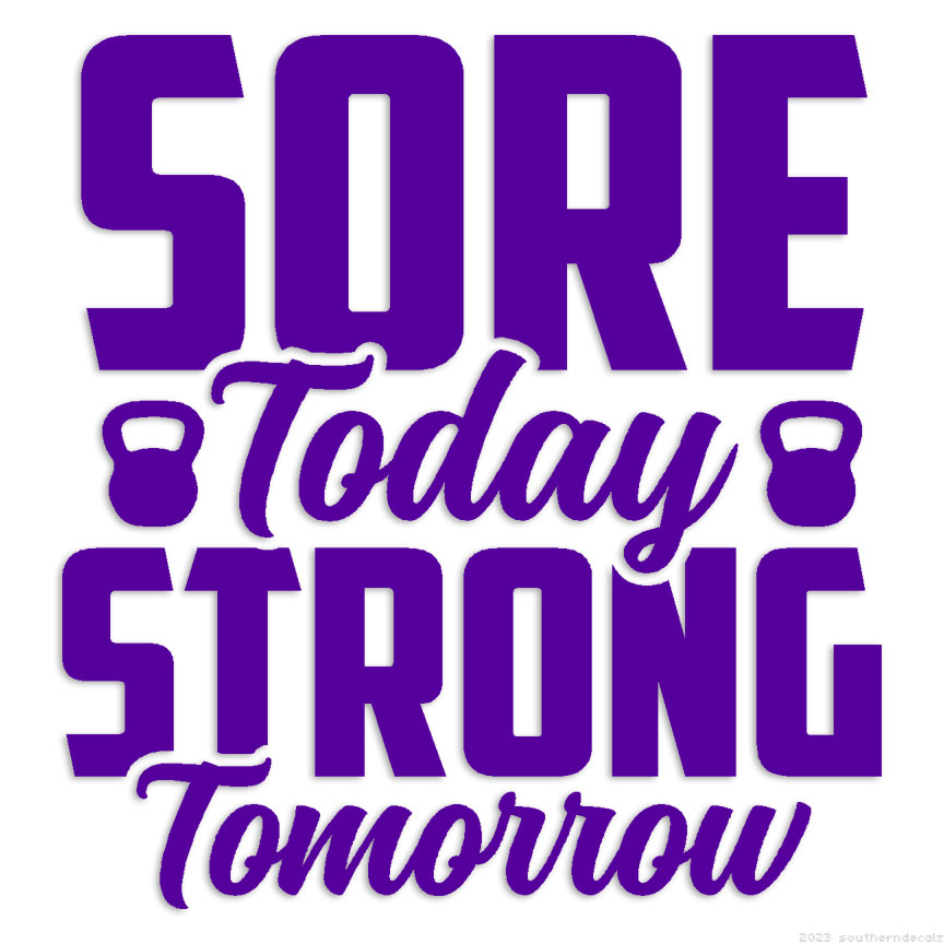 Sore Today Strong Tomorrow - Decal Sticker - Multiple Colors & Sizes -  ebn6290