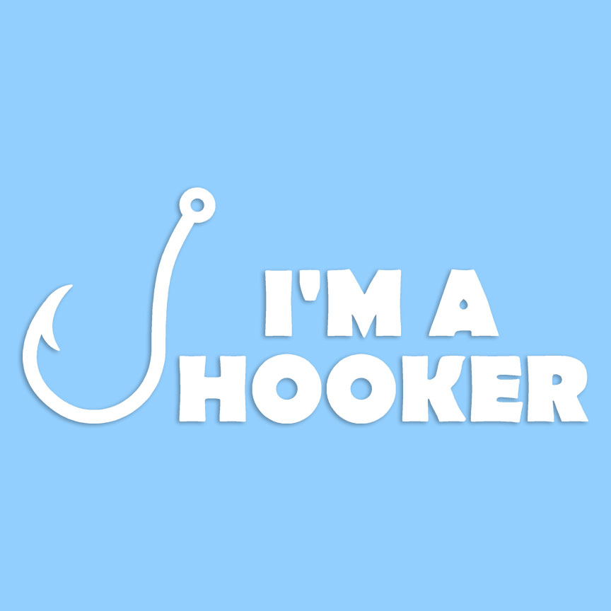 I'm A Hooker Fishing - Decal Sticker - Multiple Colors & Sizes - ebn6601