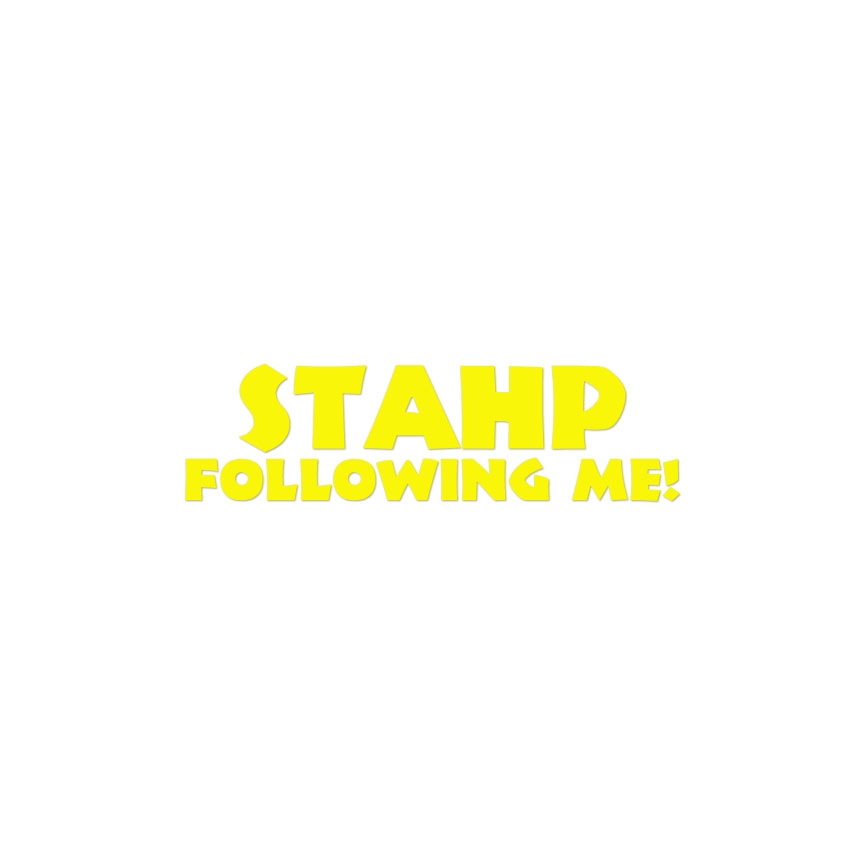 Stahp Following Me Stop - Calcomanía - Múltiples colores y tamaños - ebn3913 - Imagen 11 de 20