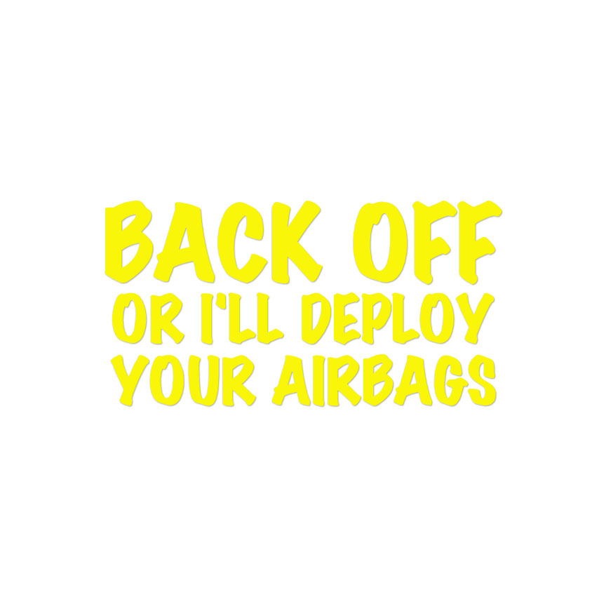 Back Off Or Deploy Airbags Multiple Colors & Sizes ebn4062 Decal Sticker 