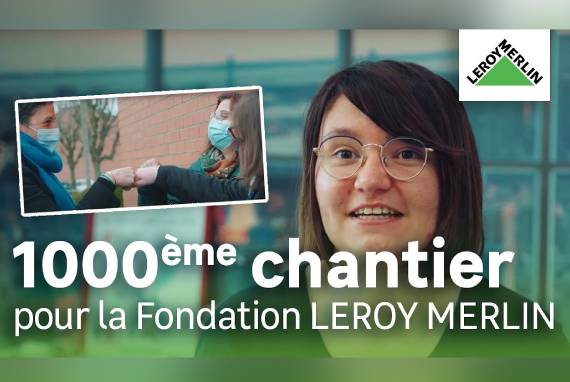 1000eme chantier pour la fondation LEROY MERLIN