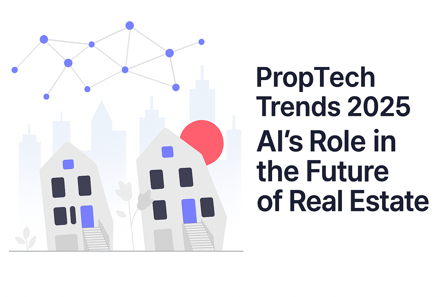 PropTech Trends 2025: AI’s Role in the Future of Real Estate