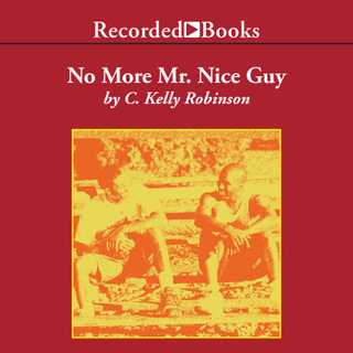 No More Mr. Nice Guy by C. Kelly Robinson