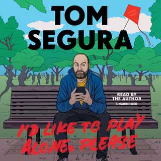 I'd Like to Play Alone, Please by Tom Segura