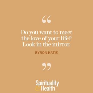 <p>“Do you want to meet the love of your life? Look in a mirror.” —Byron Katie</p>