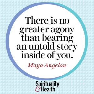 There is no greater agony than bearing an untold story inside of you