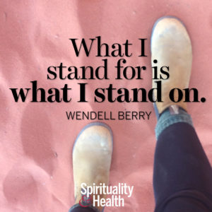 <p>What I stand for is what I stand on. — Wendell Berry</p>