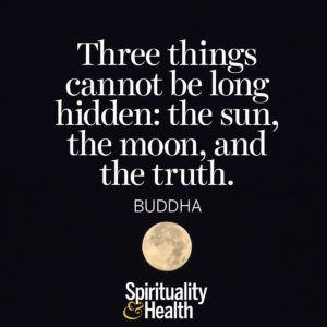 Three things cannot be long hidden the sun the moon and the truth