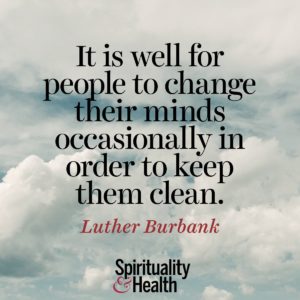 It is well for people to change their minds occasionally in order to keep them clean